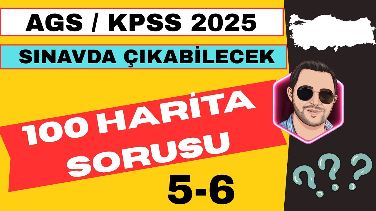 AGS/KPSS COĞRAFYA 2025 - SINAVDA ÇIKABİLECEK 100 HARİTA SORUSU - 5-6