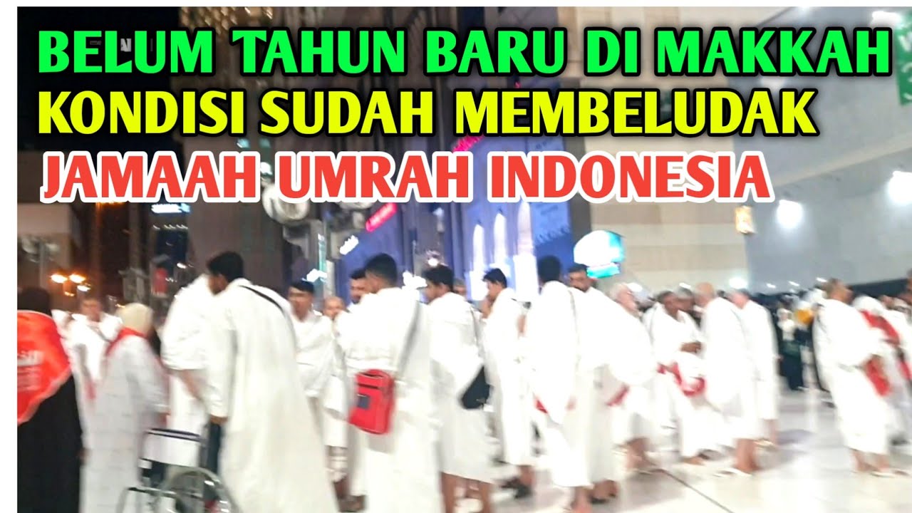 SETUASI DIMAKKAH JAMAAH UMRAH MENJELANG TAHUN BARU INILAH KONDISI NYA