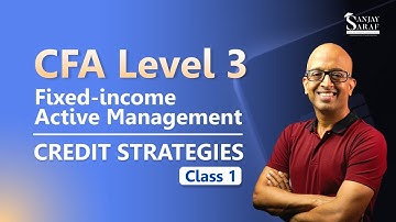 Fixed-Income Active Management Credit Strategies - Class 1 by Sanjay Saraf Sir