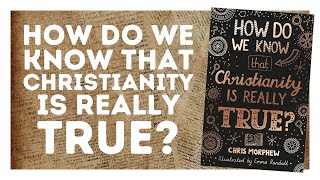 How do we know that Christianity is really true?