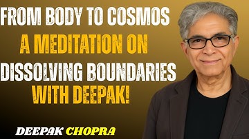 From Body to Cosmos: A Guided Meditation on Dissolving Boundaries | Inspired by Deepak Chopra