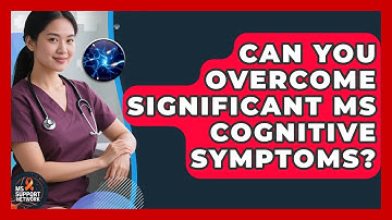Can You Overcome Significant MS Cognitive Symptoms? - MS Support Network