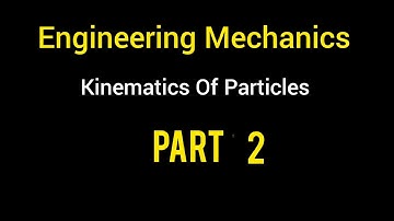 Engineering mechanics | kinematics Of Particles |Part 2