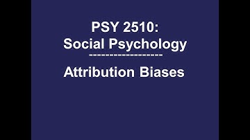 PSY 2510 Social Psychology: Attribution Biases