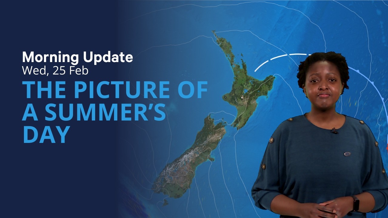 The picture of a summer's day - NZ Weather Update for Wednesday 25 February 2026
