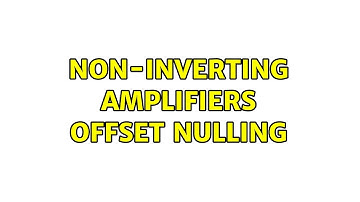 Non-inverting amplifiers Offset Nulling