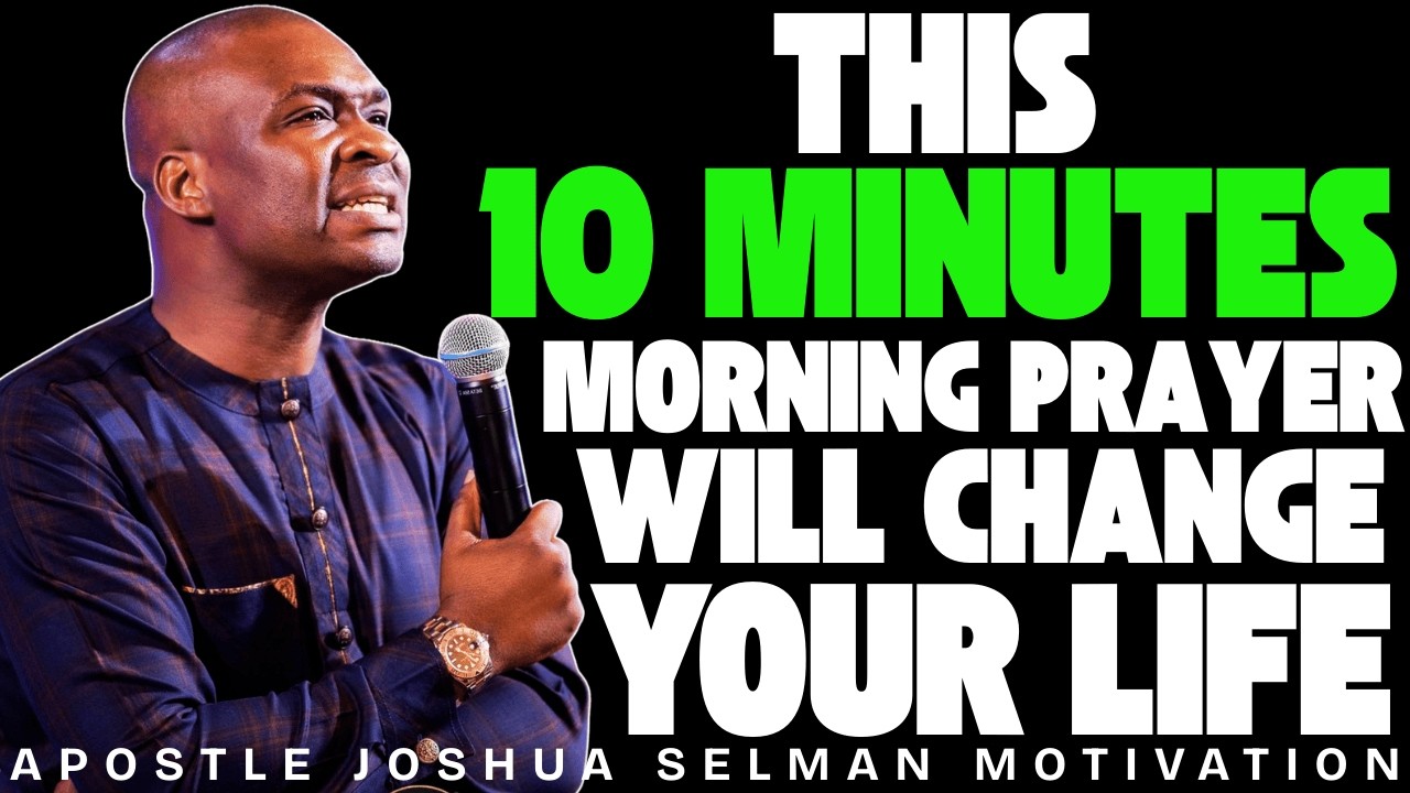 THIS 10 MINUTES MORNING PRAYER WILL CHANGE YOUR LIFE TODAY | APOSTLE JOSHUA SELMAN