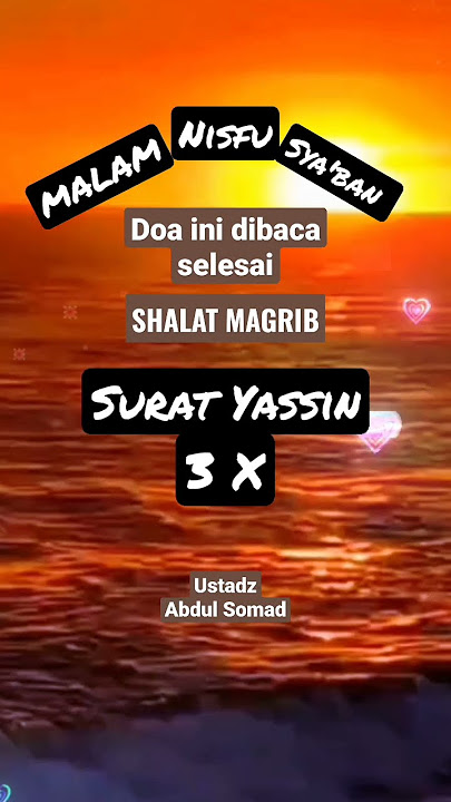 Amalan malam nisfu sya'ban dibaca selesai shalat magrib, Oleh USTADZ ABDUL SOMAD
