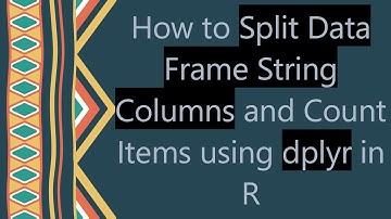How to Split Data Frame String Columns and Count Items using dplyr in R