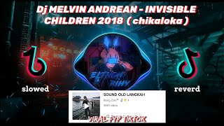 Dj MELVIN ANDREAN - INVISIBLE CHILDREN 2018 VIRAL TIKTOK  ( chikaloka x barabere versi elthon rihy )