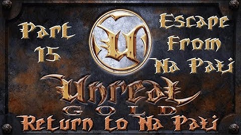 Unreal Gold - Return To Na Pali - Walkthrough - Part 15 - Escape From Na Pali (Ending)