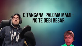 REACCIÓN A | C.TANGANA, PALOMA MAMI - NO TE DEBI BESAR (OFFICIAL VIDEO)