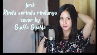 LIRIK | RINDU SERINDU-RINDUNYA | COVER BY SYIFA SYAHLA