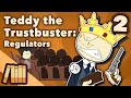 Teddy Roosevelt the Trustbuster - The Regulators - Extra History - #2