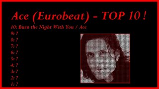 Ace (Eurobeat) - TOP 10 !