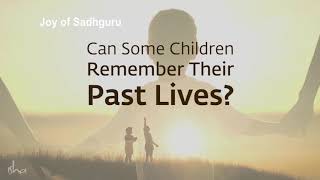 Sadhguru Answers   Can Some Children remember their Past Lives
