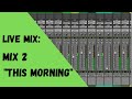 Live Mix: &quot;This Morning&quot; mix 2