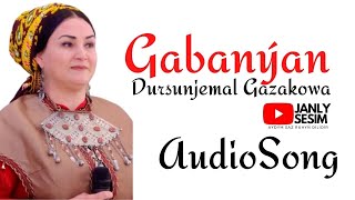 DURSUNJEMAL GAZAKOWA GABANYAN TURKMEN AYDYMLARY JANLY SESIM AUDIO SONG