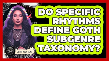 Do Specific Rhythms Define Goth Subgenre Taxonomy?