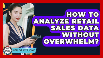 How To Analyze Retail Sales Data Without Overwhelm? - Retail Employee Playbook