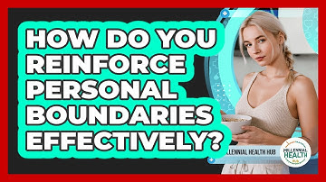How Do You Reinforce Personal Boundaries Effectively?