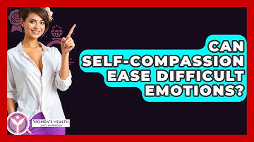 Can Self-compassion Ease Difficult Emotions? - Women