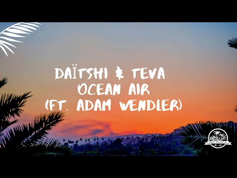 Daïtshi & Teva - Ocean Air (ft. Adam Wendler)