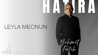 Leyla Mecnun - Mehmet Fatih