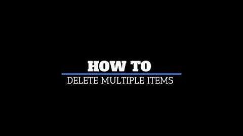 How to Delete Multiple Items