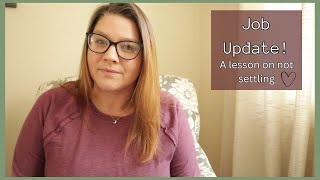 JOB UPDATE! Why I refuse to SETTLE!!