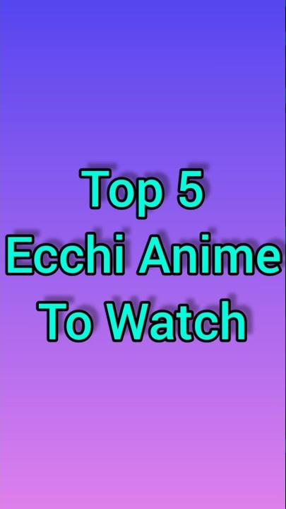 Top 5 Ecchi Anime of All Time to Watch        #top5_ecchi_anime #top5 #anime #animeshort #animeedit