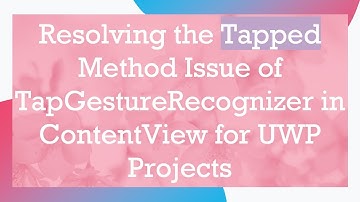 Resolving the Tapped Method Issue of TapGestureRecognizer in ContentView for UWP Projects