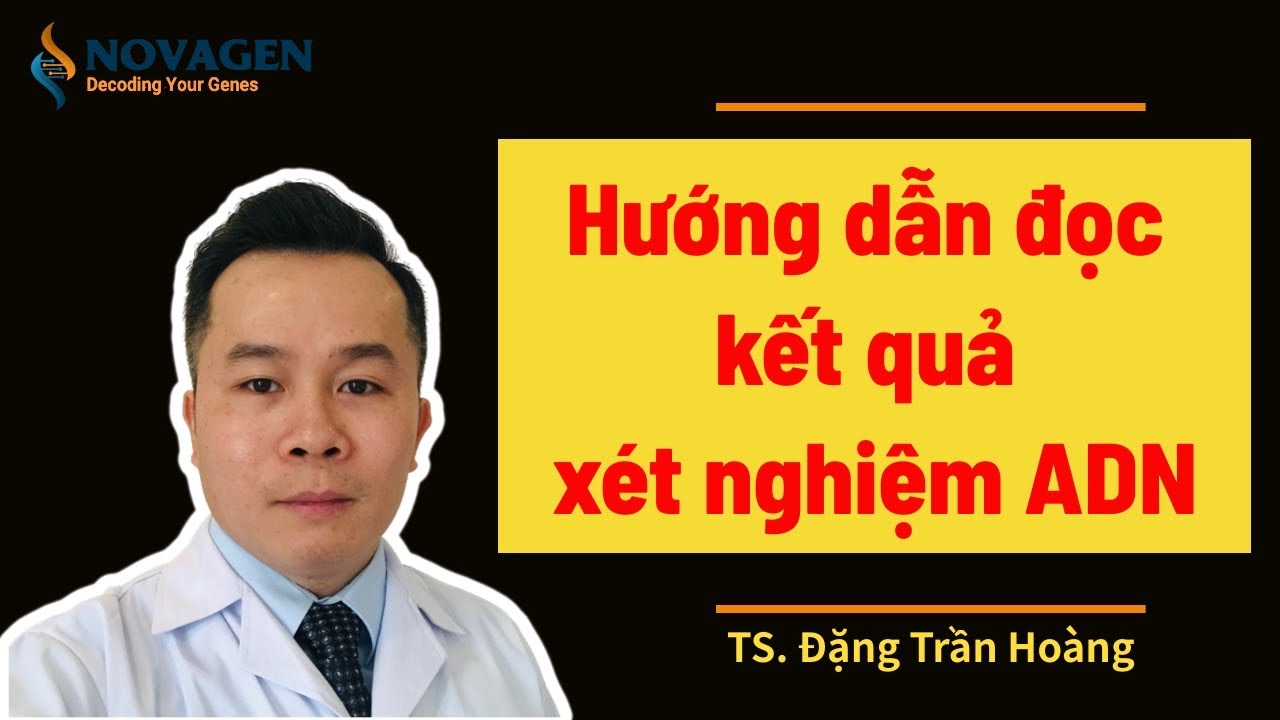 HƯỚNG DẪN ĐỌC KẾT QUẢ XÉT NGHIỆM ADN CHA CON