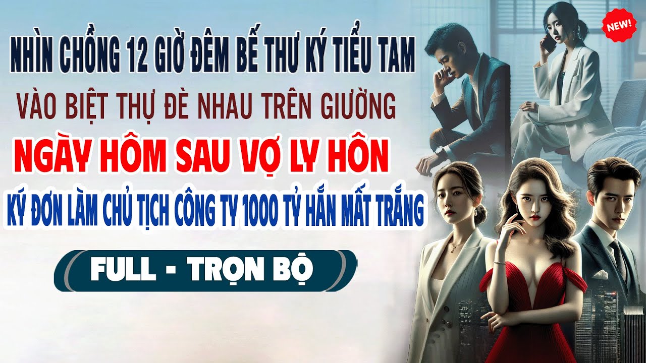 💖Truyện Ngôn Tình NHÌN CHỒNG 12H ĐÊM BẾ THƯ KÝ TIỂU TAM VÀO BIỆT THỰ Vợ Ly Hôn Ký Đơn Làm Chủ Tịch