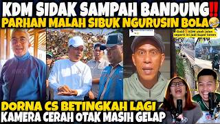 LAH‼️KDM SIDAK SAMPAH BANDUNG‼️PARHAN MALAH NGURUSIN BOLA❓DORNA CS KAMERA CERAH OTAK GELAP🤣