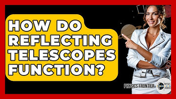 How Do Reflecting Telescopes Function? - Physics Frontier