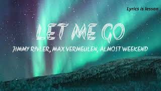 Almost Weekend \& Max Vermeulen - Let Me Go (ft. Jimmy Rivler) - (lyrics)