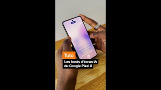 Tuto du Google Pixel 8 et les fonds d'écran IA - Orange