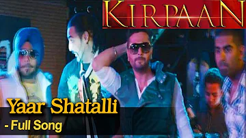 Yaar Shatalli - Full Video Song - 'KIRPAAN - The Sword of Honour'