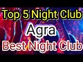 Top 5 Night Club In Agra | Party in Agra | BEST NIGHT CLUBS IN Agra | NIGHTLIFE in Agra | Clubs in A