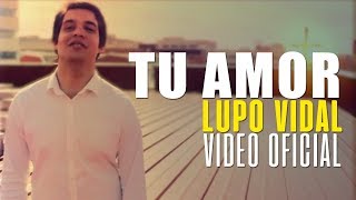 Lupo Vidal - Tu Amor Videoclip Oficial chords