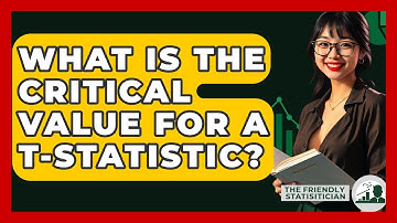 What Is The Critical Value For A T-Statistic? - The Friendly Statistician