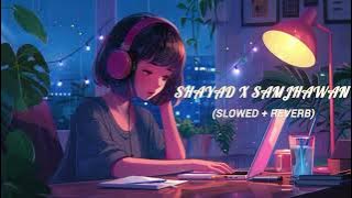 SHAYAD x SAMJHAWAN SONG (SLOWED   REVERB) LOFI SONG