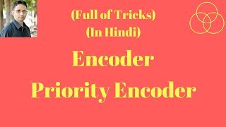 Encoder | Priority Encoder (Digital Electronics-30) by SAHAV SINGH YADAV