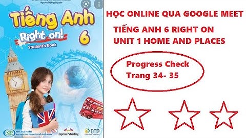 Tiếng Anh 6 Cải cách Right On // Unit 1 Progress Check (Trang 34,35) Học Google Meet
