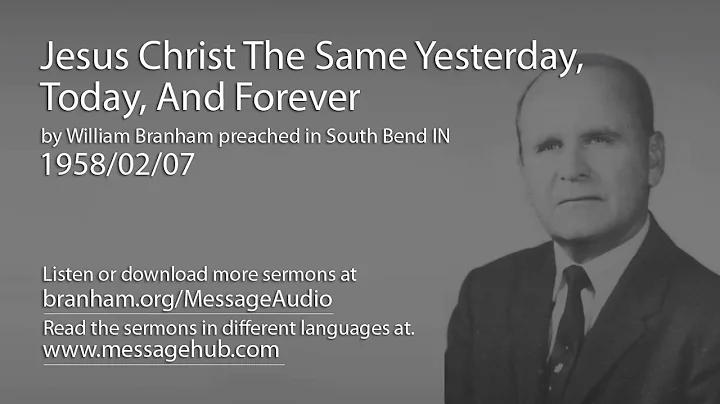 Jesus Christ The Same Yesterday, Today, And Forever (William Branham 58/02/07)