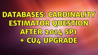 Databases: Cardinality Estimator Question after 2014 SP1 + CU4 Upgrade (3 Solutions!!)