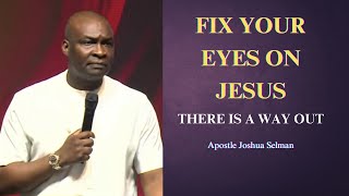 Fix your eyes on Jesus || Apostle Joshua Selman