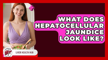 What Does Hepatocellular Jaundice Look Like? - Liver Health Hub