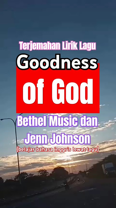 Goodness of God - Bethel Music dan Jenn, Terjemahan Lirik Lagu, (belajar bahasa inggris lewat lagu)